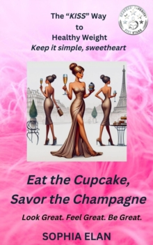 Eat the Cupcake, Savor the Champagne : The "KISS" Series; Keep it Simple, Sweetheart, #1