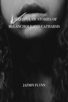 Handful of Stories of Melancholy and Catharsis