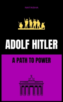 Adolf Hitler: A Path To Power