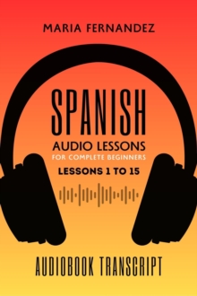 Spanish Audio Lessons for Complete Beginners: Lessons 1 to 15