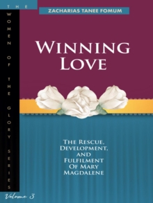 Winning Love: The Rescue, Development and Fulfilment of Mary Magdalene : Women of Glory, #3