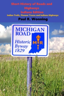 Short History of Roads and Highways - Indiana Edition : Indiana History Series, #4