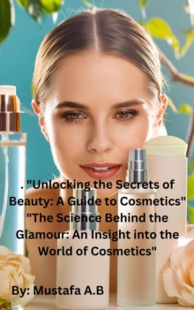 . "Unlocking the Secrets of Beauty: A Guide to Cosmetics"  "The Science Behind the Glamour: An Insight into the World of Cosmetics"