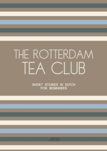 Rotterdam Tea Club: Short Stories in Dutch for Beginners