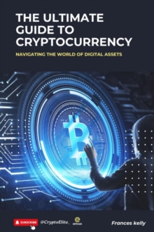 Ultimate Guide to Cryptocurrency: Navigating the World of Digital Assets