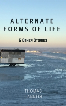 Alternate Forms of Life & Other Stories