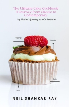 Ultimate Cake Cookbook A Journey from Classic to Contemporary