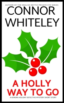 Holly Way To Go: A Kendra Holiday Detective Mystery Short Story