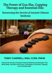 Power of Gua Sha, Cupping Therapy and Essential Oils: Harnessing the Secrets of Ancient Chinese Medicine