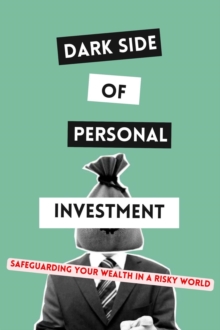 Dark Side of Personal Investment: Safeguarding Your Wealth in a Risky World