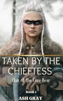 Taken by the Chieftess : Clan of the Cave Bear, #1