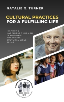 Cultural Practices for a Fulfilling Life: Inspiring Happiness through Traditions: Nurturing Cultural Well-being