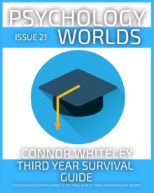 Issue 21: Third Year Survival Guide A Psychology Student's Guide To The Final Year Of Their Undergraduate Degree