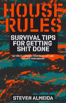 House Rules: Survival Tips for Getting Sh!t Done