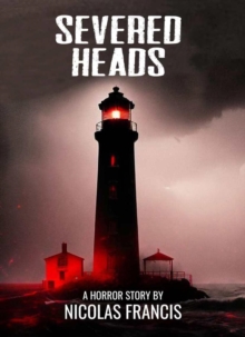 Severed Heads: A short story of horror and mistery