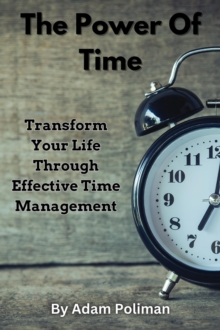 Power of Time: Transform Your Life through Effective Time Management