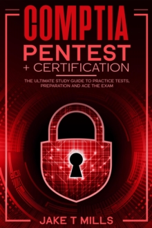 CompTIA PenTest+ Certification The Ultimate Study Guide to Practice Tests, Preparation and Ace the Exam