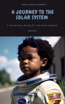 Journey To The Solar System : A Elementary Study On The Solar System