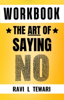 Workbook - The Art of Saying NO : WORKBOOK on The Art of Mastering Life, #1