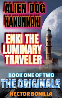 Alien Dog Kanunnaki: Enki the Luminary Traveler - Book One of Two: The Originals