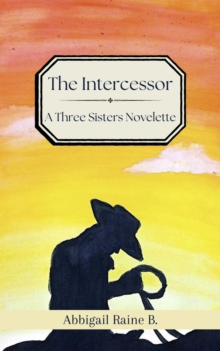 Intercessor: A Three Sisters Novelette