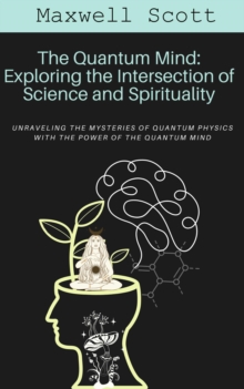 Quantum Mind: Exploring the Intersection of Science and Spirituality