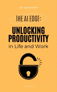 AI Edge: Unlocking Increased Productivity in Life and Work