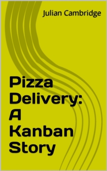 Pizza Delivery: A Kanban Story : A Kanban Story