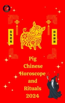 Pig  Chinese Horoscope and  Rituals  2024