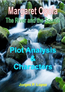 River and the Source: Plot Analysis and Characters : A Guide Book to Margaret A Ogola's The River and the Source, #1