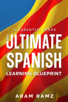 Ultimate Learning Spanish Blueprint - 10 Essential Steps