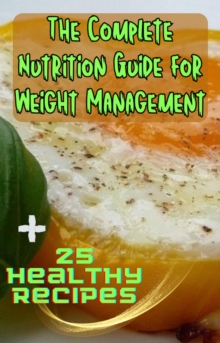 Complete Nutrition Guide for Weight Management + 25 Healthy Recipes