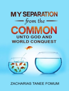 My Separation From the Common unto God and World Conquest : Special Series, #4