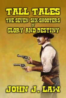 Tall Tales - The Seven Six-Shooters of Glory and Destiny