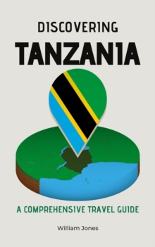 Discovering Tanzania: A Comprehensive Travel Guide