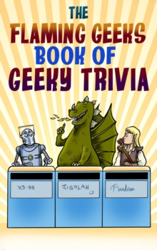 Flaming Geeks Book of Geeky Trivia : Geeky Trivia, #1