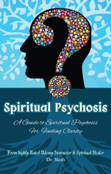 Spiritual Psychosis: A Guide to Spiritual Psychosis for  Finding Clarity