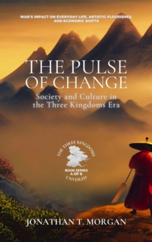 Pulse of Change: Society and Culture in the Three Kingdoms Era: War's Impact on Everyday Life, Artistic Flourishes, and Economic Shifts