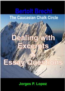 Bertolt Brecht's The Caucasian Chalk Circle: Dealing with Excerpts & Essay Questions : A Guide to Bertolt Brecht's The Caucasian Chalk Circle, #3