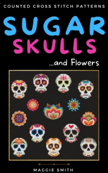 Sugar Skulls and Flowers Counted Cross Stitch Patterns