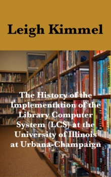 History of the Implementation of the Library Computer System (LCS) at the University of Illinois at Urbana-Champaign