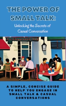 Power of Small Talk: Unlocking the Secrets of Casual Conversation