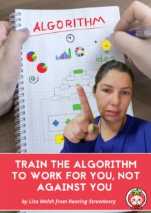 Train The Algorithm To Work For You, Not Against You