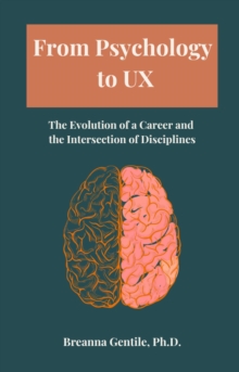 From Psychology to UX: The Evolution of a Career and  the Intersection of Disciplines