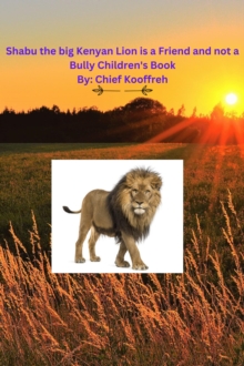 Shabu the big Kenyan Lion is a Friend and not a Bully  Children's Book