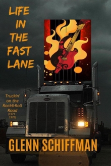 Life in the Fast Lane: Truckin' on the 1970s Rock'n'Roll Road