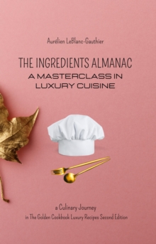 Ingredient Almanac - A Masterclass in Luxury Cuisine