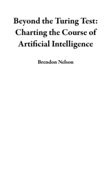 Beyond the Turing Test: Charting the Course of Artificial Intelligence