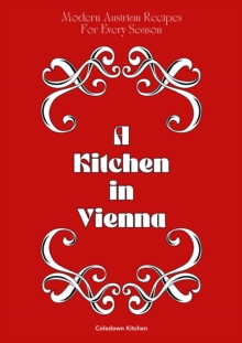 Kitchen in Vienna: Modern Austrian Recipes For Every Season