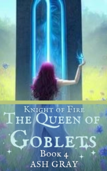 Queen of Goblets : Knight of Fire, #4